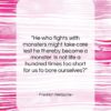Friedrich Nietzsche quote: “He who fights with monsters might take…”- at QuotesQuotesQuotes.com