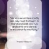 Friedrich Nietzsche quote: “He who would learn to fly one…”- at QuotesQuotesQuotes.com