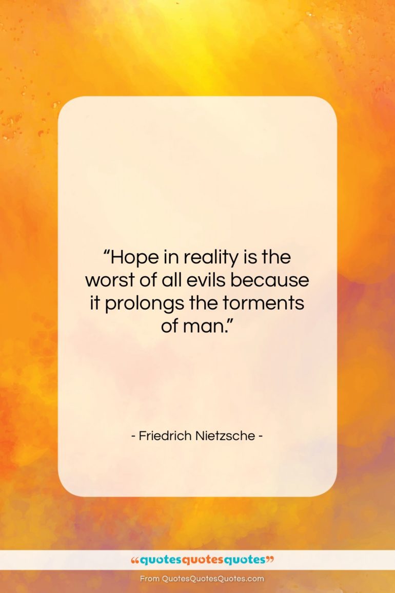 Friedrich Nietzsche quote: “Hope in reality is the worst of…”- at QuotesQuotesQuotes.com