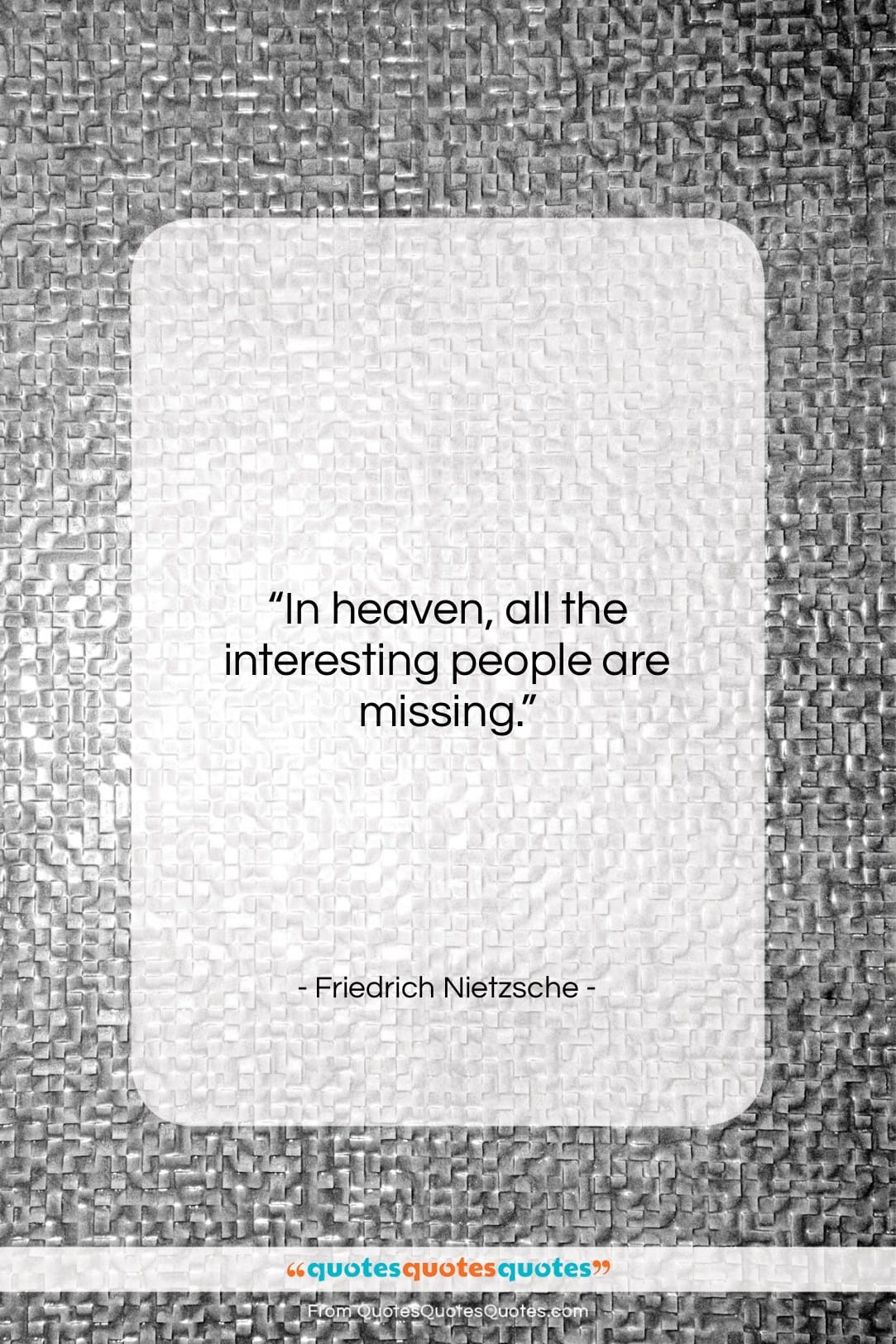 Friedrich Nietzsche quote: “In heaven, all the interesting people are…”- at QuotesQuotesQuotes.com
