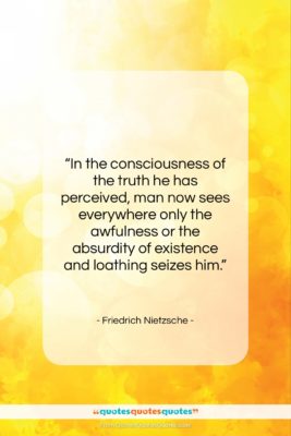 Friedrich Nietzsche quote: “In the consciousness of the truth he…”- at QuotesQuotesQuotes.com