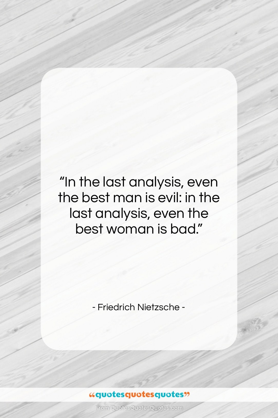 Friedrich Nietzsche quote: “In the last analysis, even the best…”- at QuotesQuotesQuotes.com