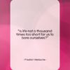 Friedrich Nietzsche quote: “Is life not a thousand times too…”- at QuotesQuotesQuotes.com