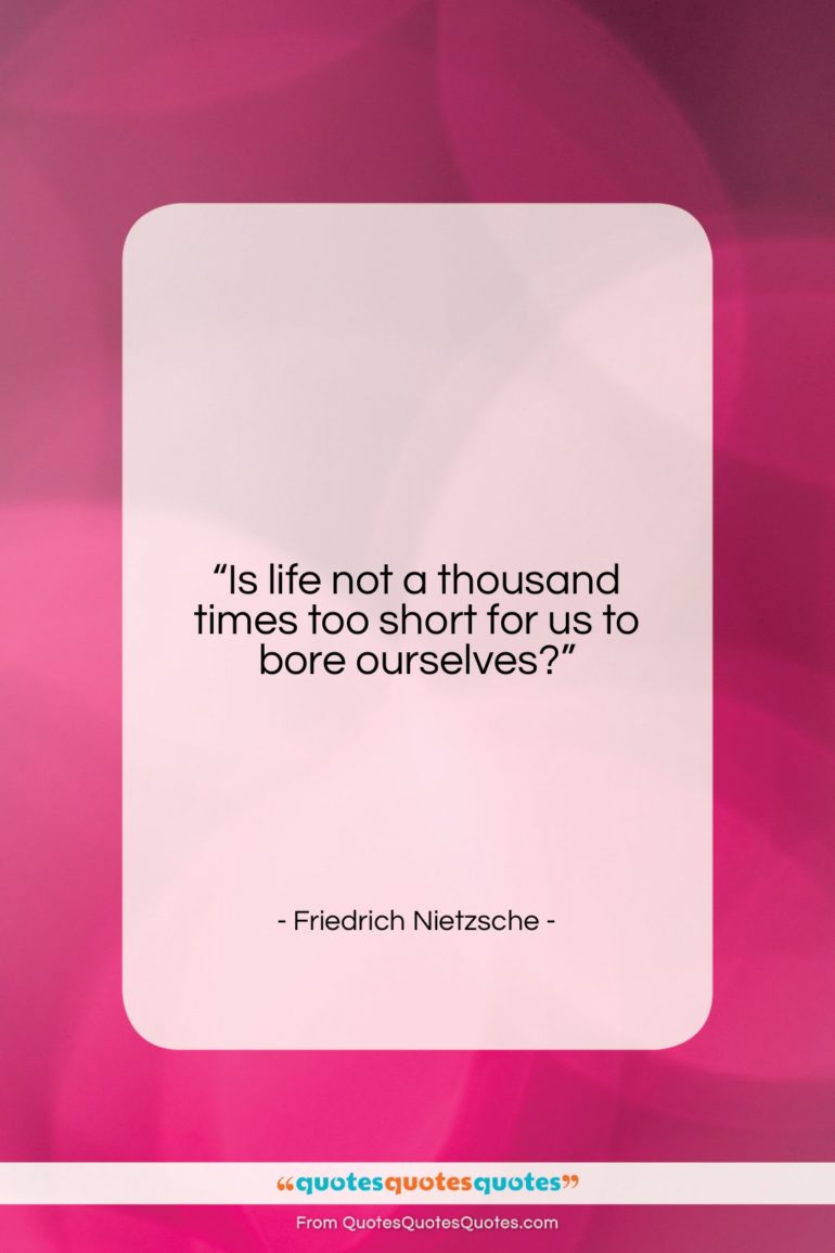 Friedrich Nietzsche quote: “Is life not a thousand times too…”- at QuotesQuotesQuotes.com