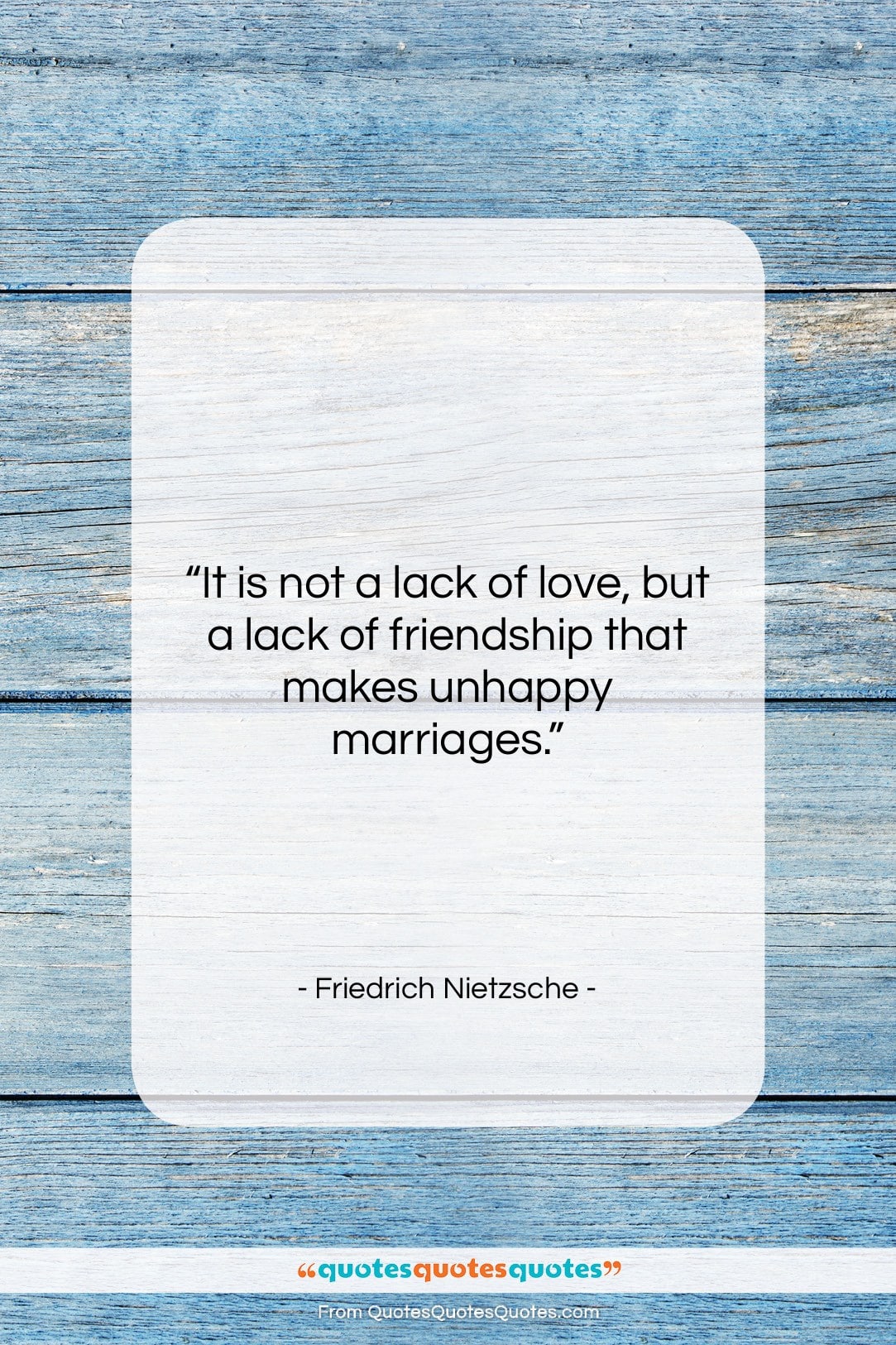 Friedrich Nietzsche quote: “It is not a lack of love,…”- at QuotesQuotesQuotes.com