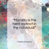 Friedrich Nietzsche quote: “Morality is the herd-instinct in the individual…”- at QuotesQuotesQuotes.com