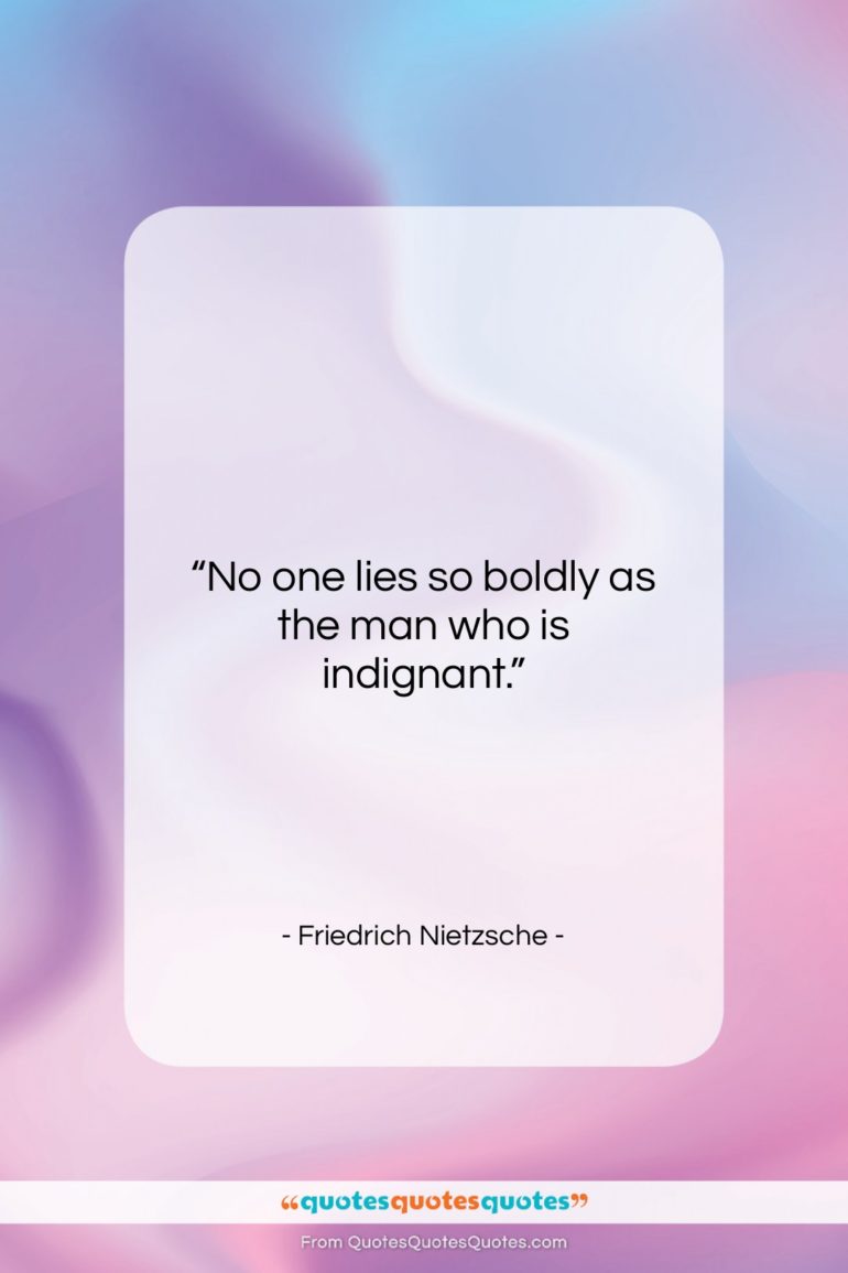 Friedrich Nietzsche quote: “No one lies so boldly as the…”- at QuotesQuotesQuotes.com