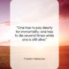Friedrich Nietzsche quote: “One has to pay dearly for immortality;…”- at QuotesQuotesQuotes.com