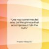 Friedrich Nietzsche quote: “One may sometimes tell a lie, but…”- at QuotesQuotesQuotes.com
