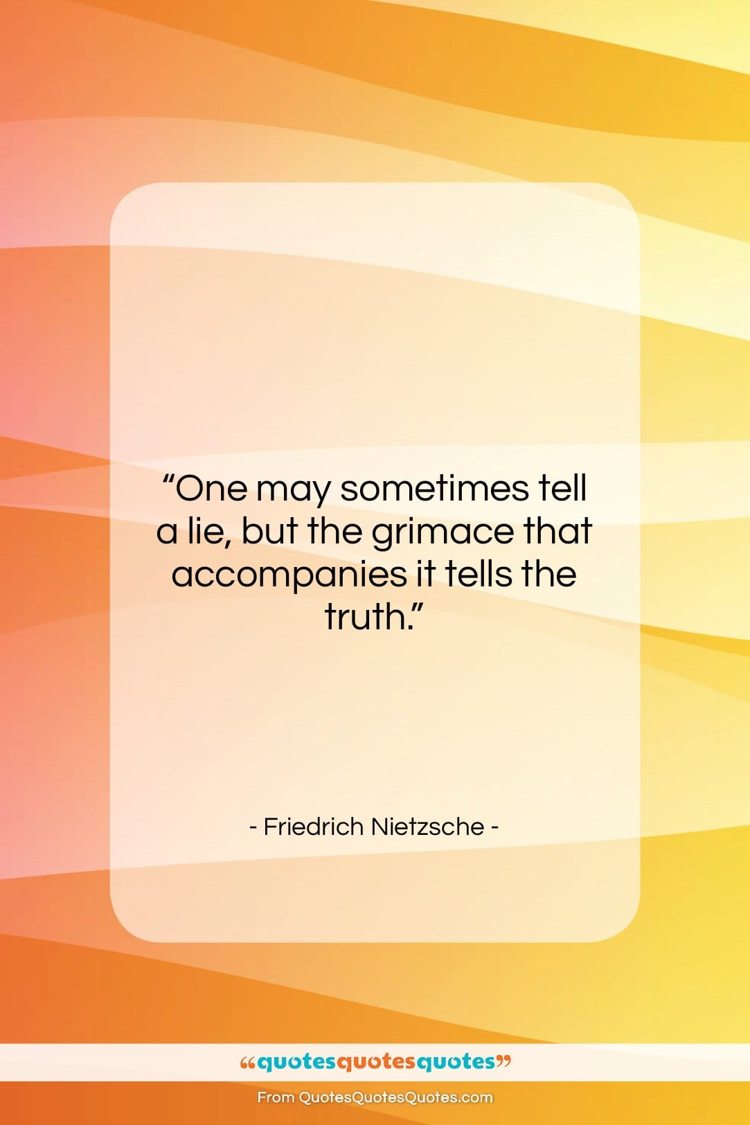 Friedrich Nietzsche quote: “One may sometimes tell a lie, but…”- at QuotesQuotesQuotes.com