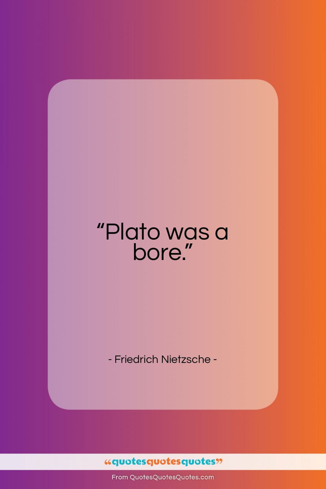 Friedrich Nietzsche quote: “Plato was a bore…”- at QuotesQuotesQuotes.com