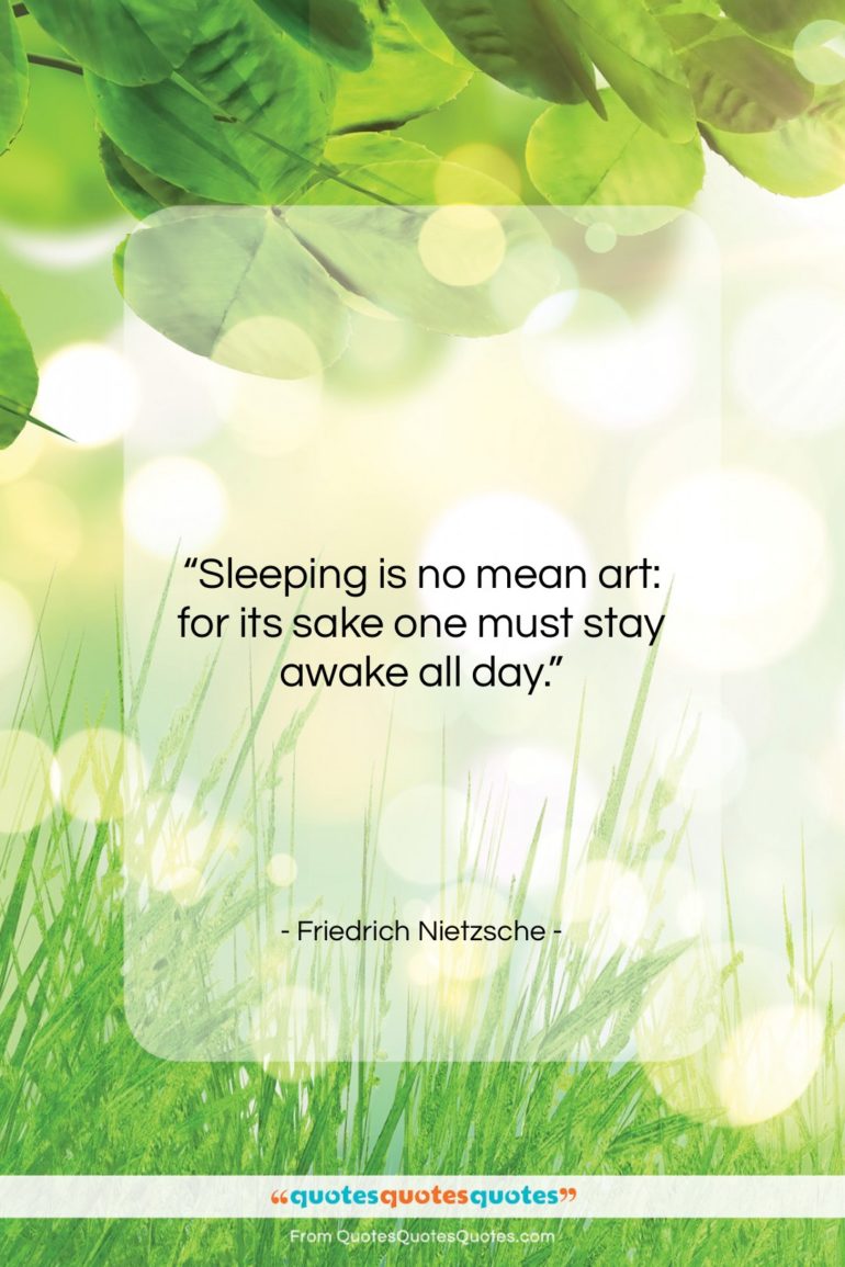 Friedrich Nietzsche quote: “Sleeping is no mean art: for its…”- at QuotesQuotesQuotes.com