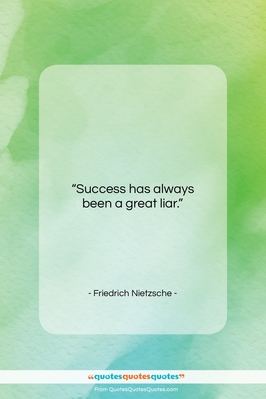 Friedrich Nietzsche quote: “Success has always been a great liar…”- at QuotesQuotesQuotes.com