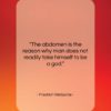 Friedrich Nietzsche quote: “The abdomen is the reason why man…”- at QuotesQuotesQuotes.com