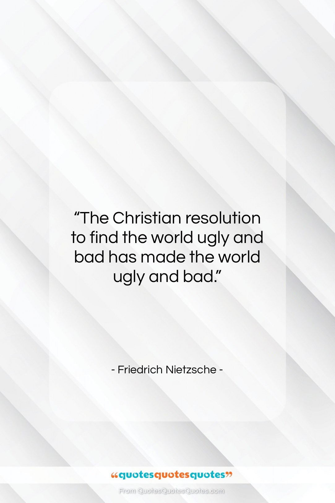 Friedrich Nietzsche quote: “The Christian resolution to find the world…”- at QuotesQuotesQuotes.com