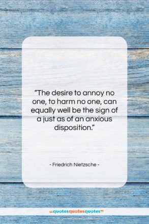 Friedrich Nietzsche quote: “The desire to annoy no one, to…”- at QuotesQuotesQuotes.com