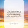 Friedrich Nietzsche quote: “The irrationality of a thing is no…”- at QuotesQuotesQuotes.com