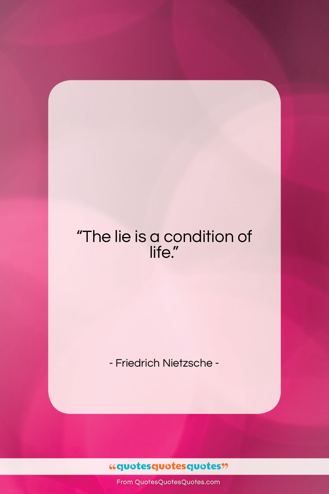 Friedrich Nietzsche quote: “The lie is a condition of life….”- at QuotesQuotesQuotes.com