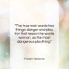 Friedrich Nietzsche quote: “The true man wants two things: danger…”- at QuotesQuotesQuotes.com