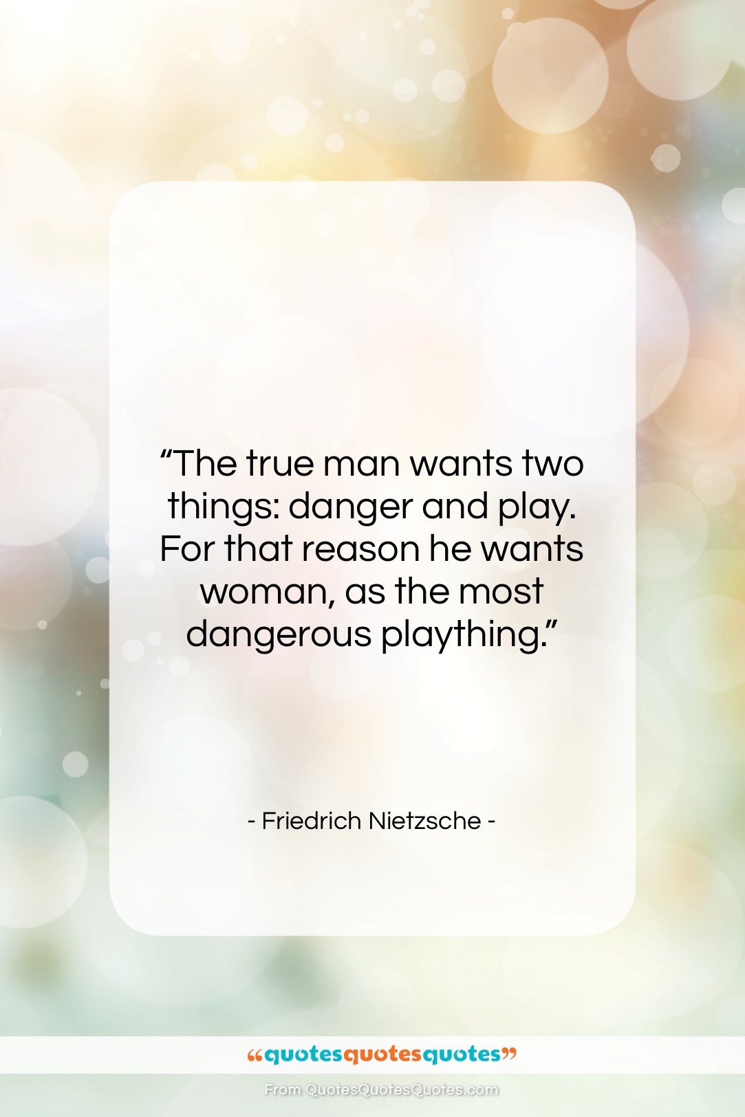 Friedrich Nietzsche quote: “The true man wants two things: danger…”- at QuotesQuotesQuotes.com