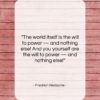 Friedrich Nietzsche quote: “The world itself is the will to…”- at QuotesQuotesQuotes.com