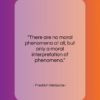 Friedrich Nietzsche quote: “There are no moral phenomena at all,…”- at QuotesQuotesQuotes.com