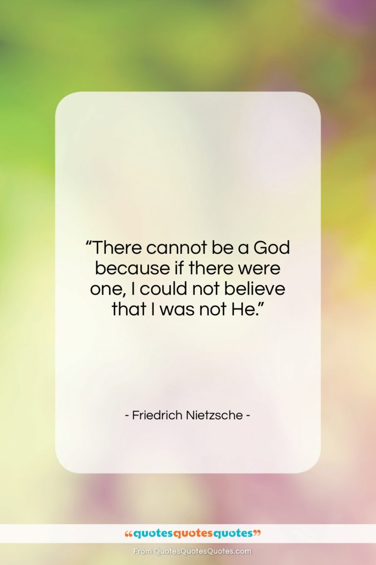 Friedrich Nietzsche quote: “There cannot be a God because if…”- at QuotesQuotesQuotes.com