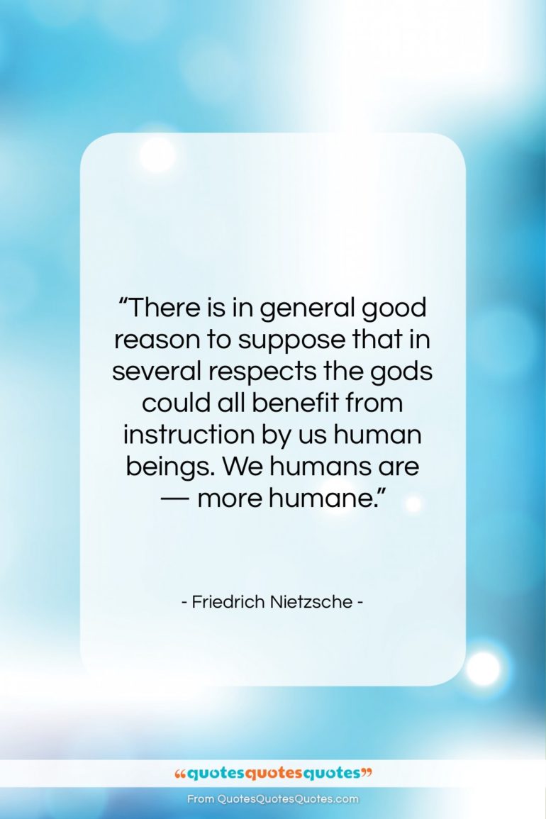 Friedrich Nietzsche quote: “There is in general good reason to…”- at QuotesQuotesQuotes.com