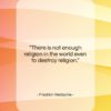 Friedrich Nietzsche quote: “There is not enough religion in the…”- at QuotesQuotesQuotes.com