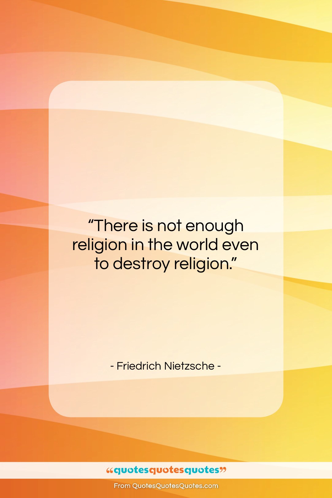 Friedrich Nietzsche quote: “There is not enough religion in the…”- at QuotesQuotesQuotes.com