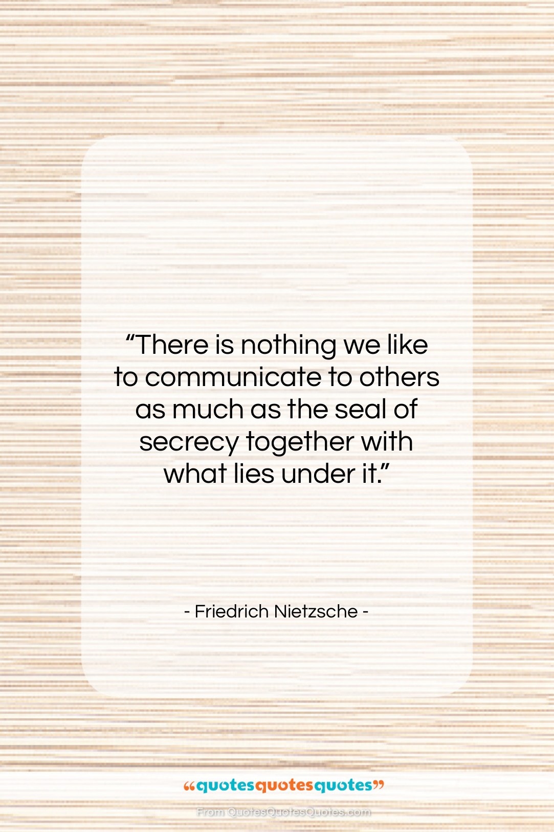 Friedrich Nietzsche quote: “There is nothing we like to communicate…”- at QuotesQuotesQuotes.com