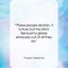 Friedrich Nietzsche quote: “These people abstain, it is true: but…”- at QuotesQuotesQuotes.com