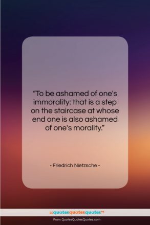 Friedrich Nietzsche quote: “To be ashamed of one’s immorality: that…”- at QuotesQuotesQuotes.com