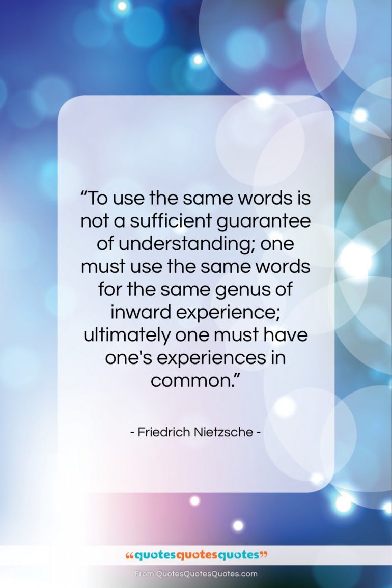 Friedrich Nietzsche quote: “To use the same words is not…”- at QuotesQuotesQuotes.com
