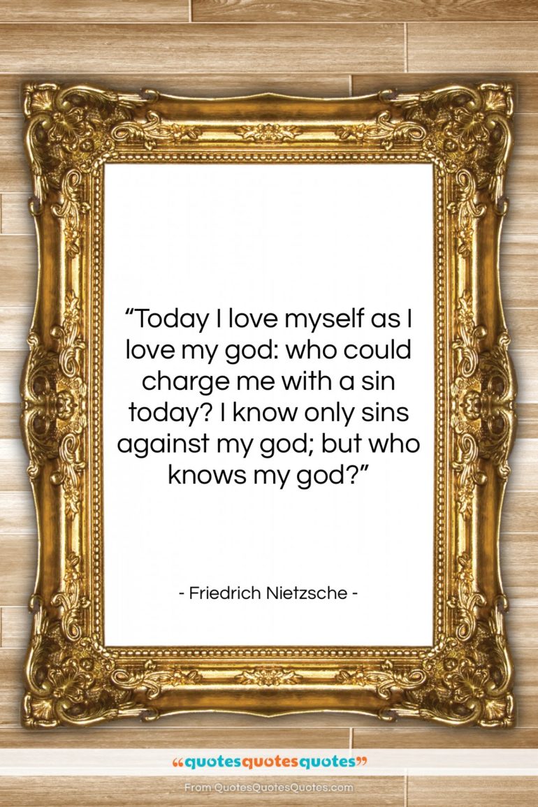 Friedrich Nietzsche quote: “Today I love myself as I love…”- at QuotesQuotesQuotes.com