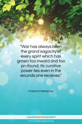 Friedrich Nietzsche quote: “War has always been the grand sagacity…”- at QuotesQuotesQuotes.com