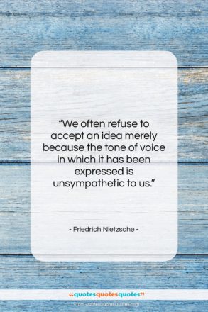 Friedrich Nietzsche quote: “We often refuse to accept an idea…”- at QuotesQuotesQuotes.com