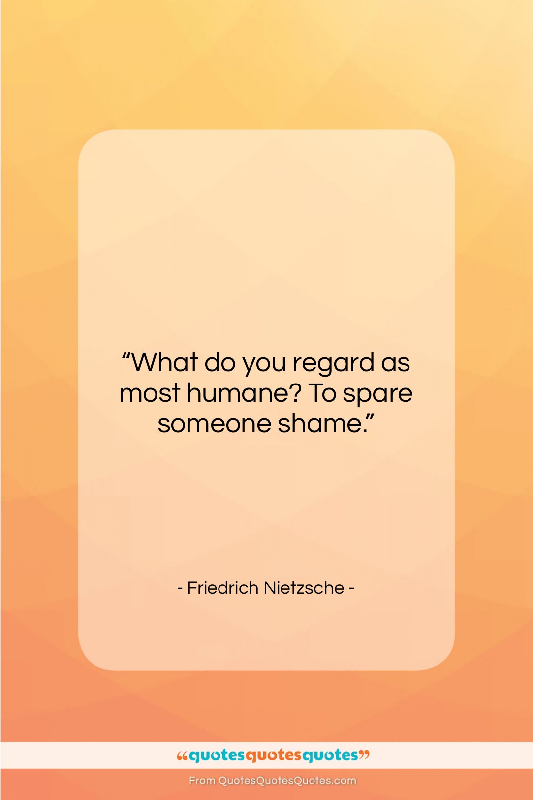Friedrich Nietzsche quote: “What do you regard as most humane?…”- at QuotesQuotesQuotes.com