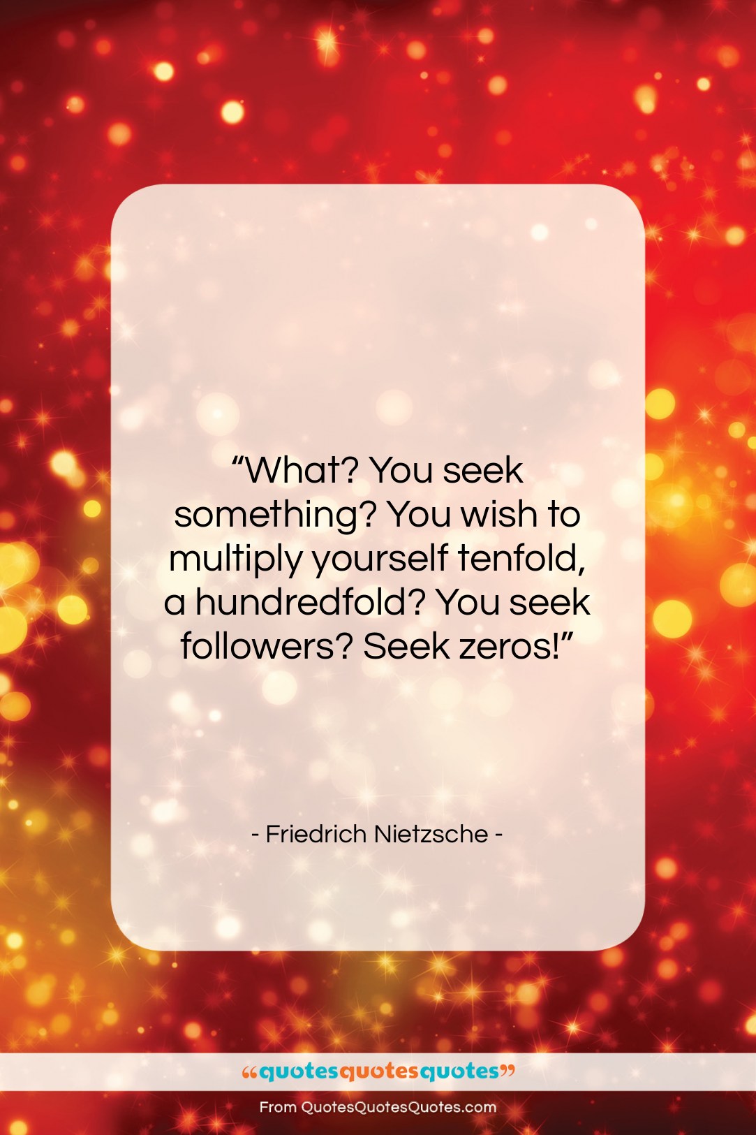 Friedrich Nietzsche quote: “What? You seek something? You wish to…”- at QuotesQuotesQuotes.com