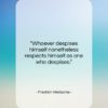 Friedrich Nietzsche quote: “Whoever despises himself nonetheless respects himself as…”- at QuotesQuotesQuotes.com