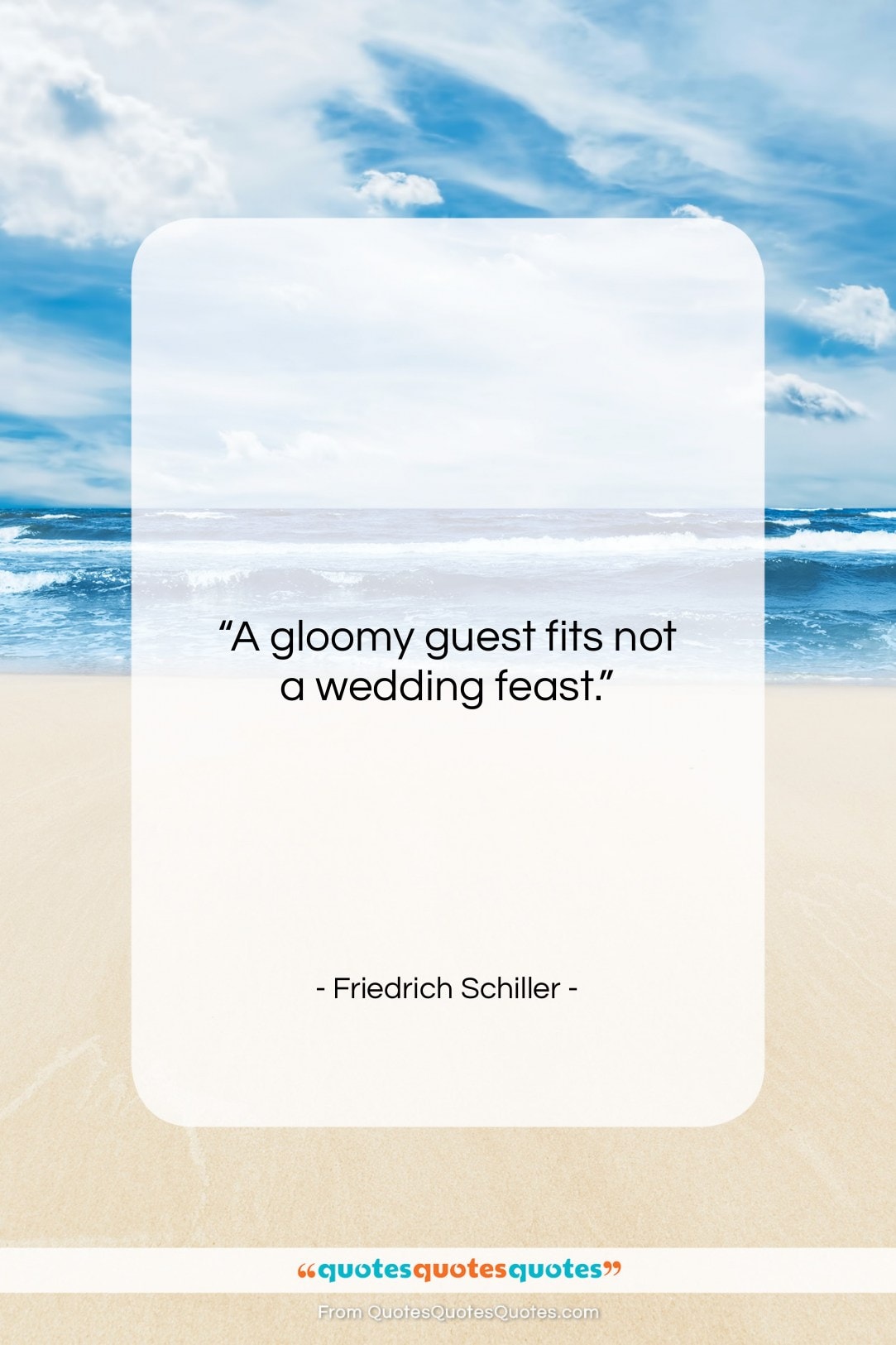 Friedrich Schiller quote: “A gloomy guest fits not a wedding…”- at QuotesQuotesQuotes.com
