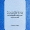 Friedrich Schiller quote: “A merely fallen enemy may rise again,…”- at QuotesQuotesQuotes.com