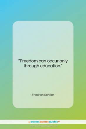 Friedrich Schiller quote: “Freedom can occur only through education….”- at QuotesQuotesQuotes.com