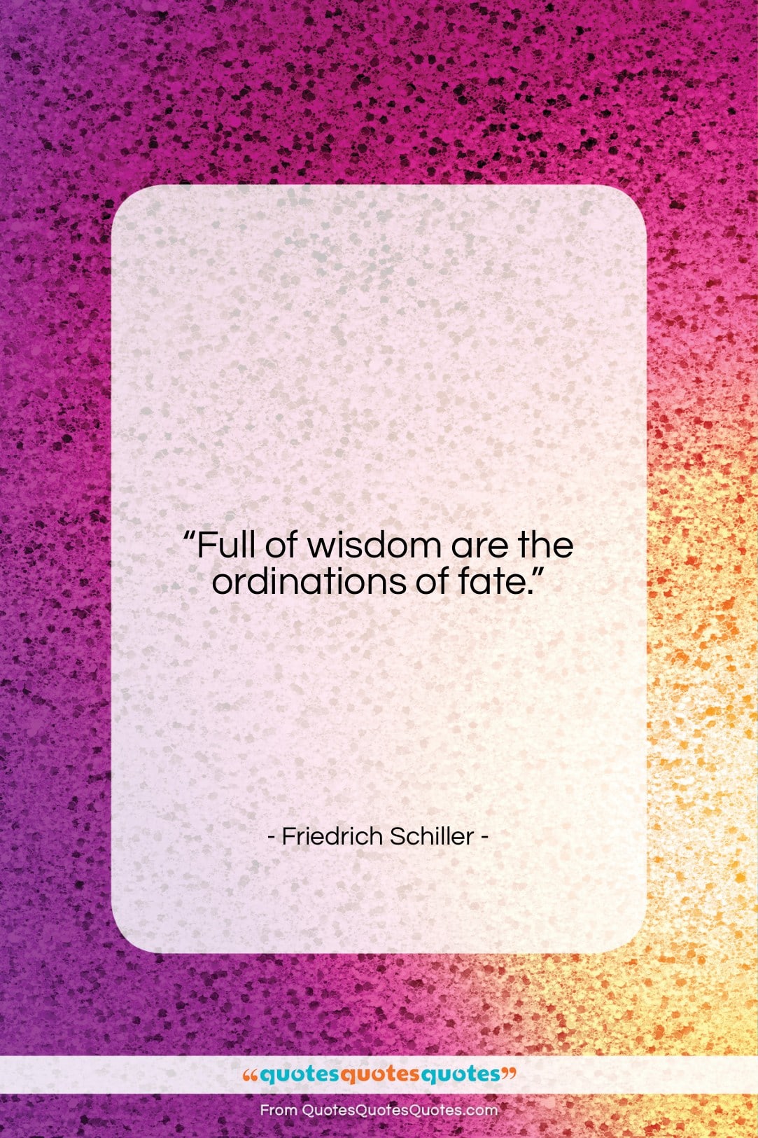 Friedrich Schiller quote: “Full of wisdom are the ordinations of…”- at QuotesQuotesQuotes.com