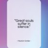 Friedrich Schiller quote: “Great souls suffer in silence…”- at QuotesQuotesQuotes.com