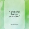 Friedrich Schiller quote: “I am better than my reputation…”- at QuotesQuotesQuotes.com