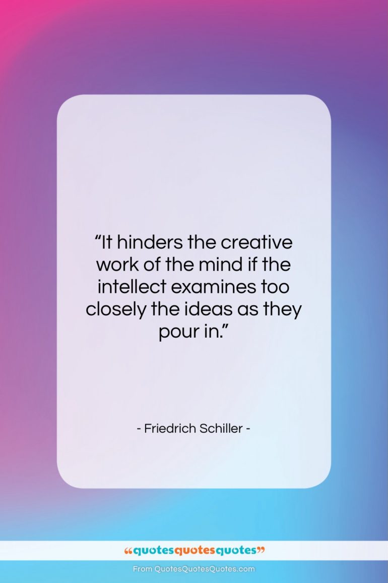 Friedrich Schiller quote: “It hinders the creative work of the…”- at QuotesQuotesQuotes.com
