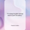 Friedrich Schiller quote: “It is easy to give advice from…”- at QuotesQuotesQuotes.com