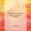 Friedrich Schiller quote: “Live with your century; but do not…”- at QuotesQuotesQuotes.com