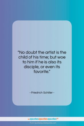 Friedrich Schiller quote: “No doubt the artist is the child…”- at QuotesQuotesQuotes.com